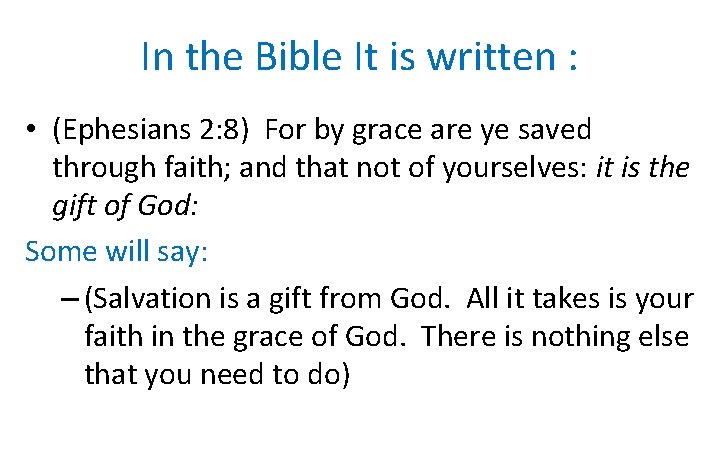 In the Bible It is written : • (Ephesians 2: 8) For by grace