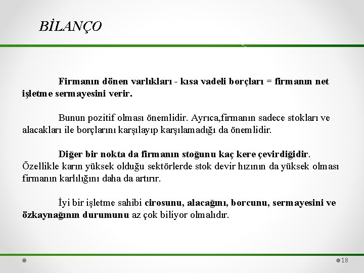 BİLANÇO Firmanın dönen varlıkları - kısa vadeli borçları = firmanın net işletme sermayesini verir.