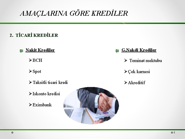 AMAÇLARINA GÖRE KREDİLER 2. TİCARİ KREDİLER Nakit Krediler G. Nakdi Krediler ØBCH Ø Teminat