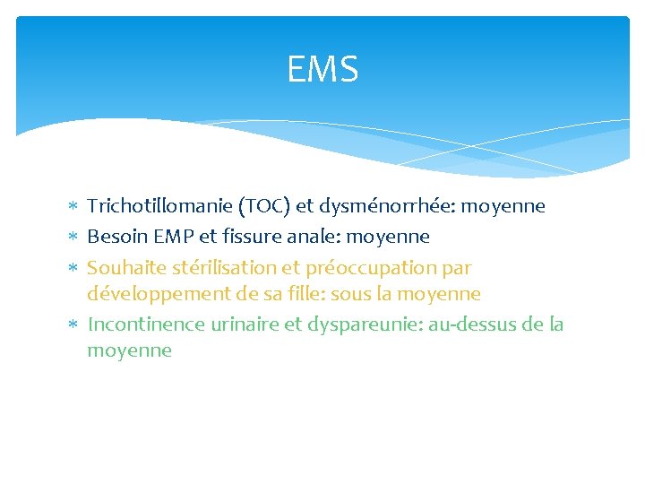 EMS Trichotillomanie (TOC) et dysménorrhée: moyenne Besoin EMP et fissure anale: moyenne Souhaite stérilisation