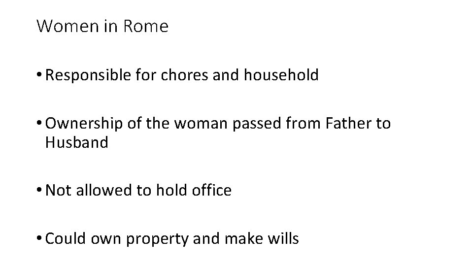 Women in Rome • Responsible for chores and household • Ownership of the woman