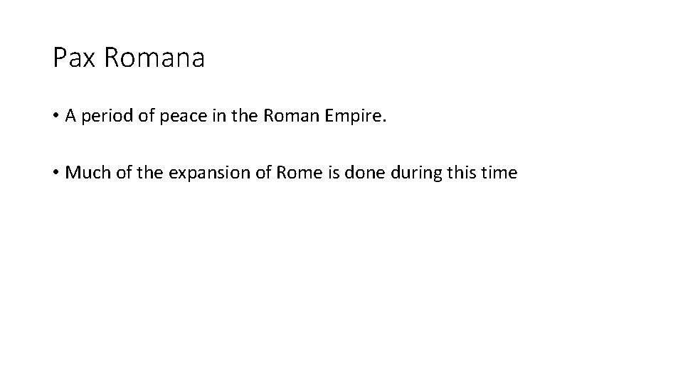 Pax Romana • A period of peace in the Roman Empire. • Much of