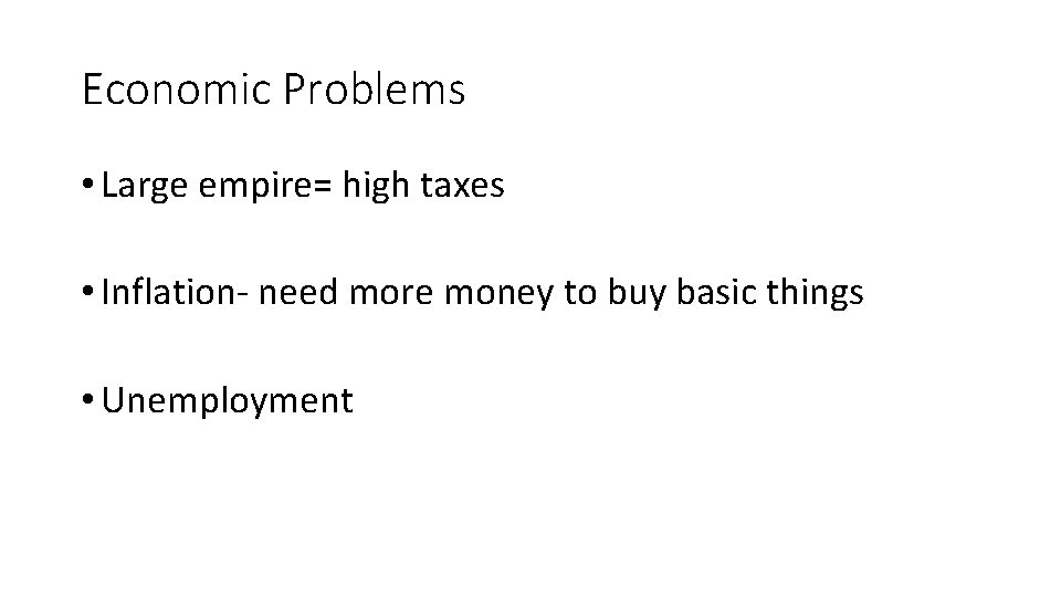 Economic Problems • Large empire= high taxes • Inflation- need more money to buy