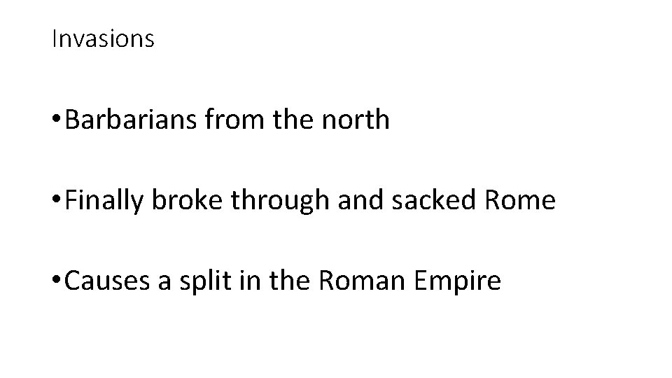 Invasions • Barbarians from the north • Finally broke through and sacked Rome •