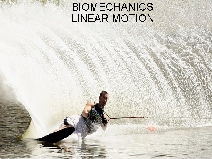 BIOMECHANICS LINEAR MOTION 