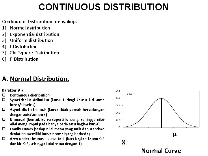 CONTINUOUS DISTRIBUTION Continuous Distribution menyakup: 1) Normal dstribution 2) Exponential dstribution 3) Uniform distribution