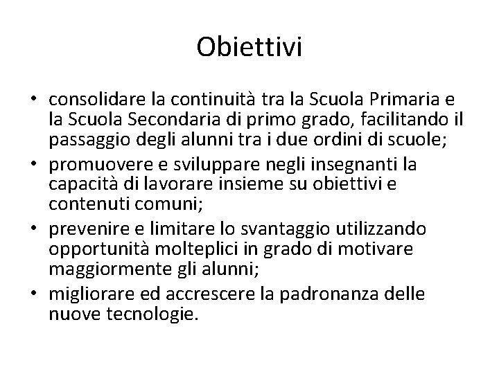 Obiettivi • consolidare la continuità tra la Scuola Primaria e la Scuola Secondaria di