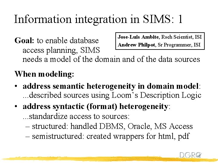 Information integration in SIMS: 1 Jose-Luis Ambite, Rsch Scientist, ISI Goal: to enable database