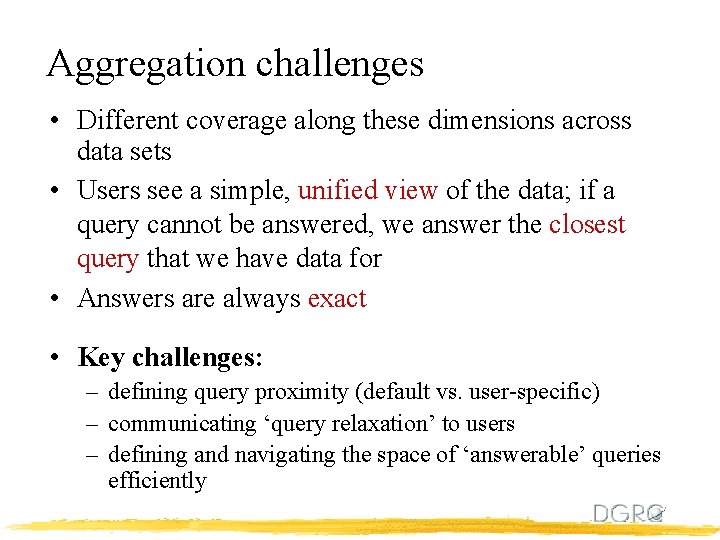 Aggregation challenges • Different coverage along these dimensions across data sets • Users see