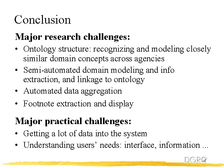Conclusion Major research challenges: • Ontology structure: recognizing and modeling closely similar domain concepts