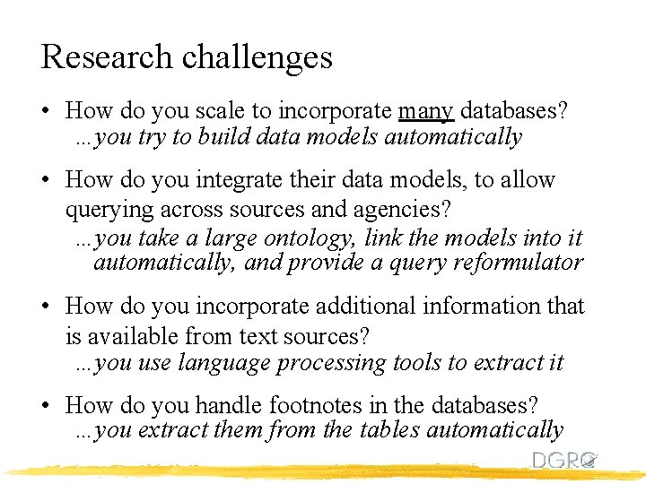 Research challenges • How do you scale to incorporate many databases? …you try to