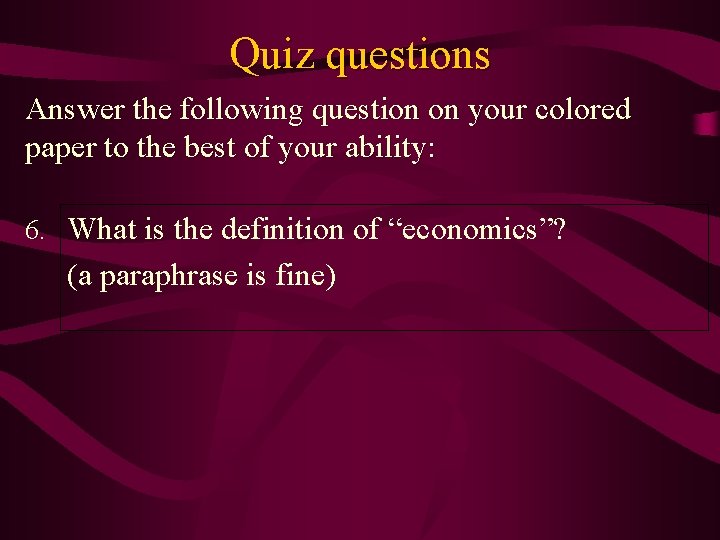 Quiz questions Answer the following question on your colored paper to the best of