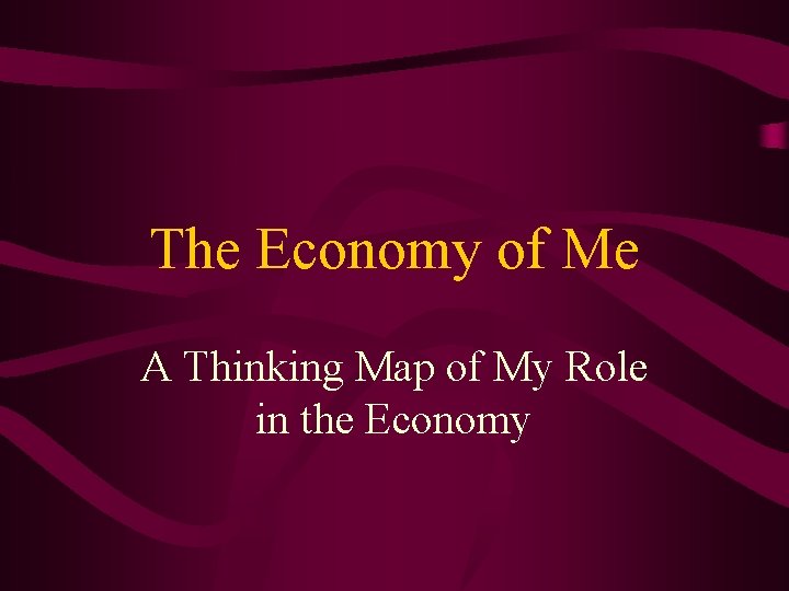 The Economy of Me A Thinking Map of My Role in the Economy 