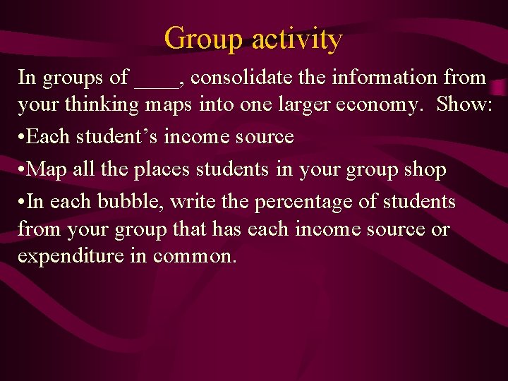 Group activity In groups of ____, consolidate the information from your thinking maps into
