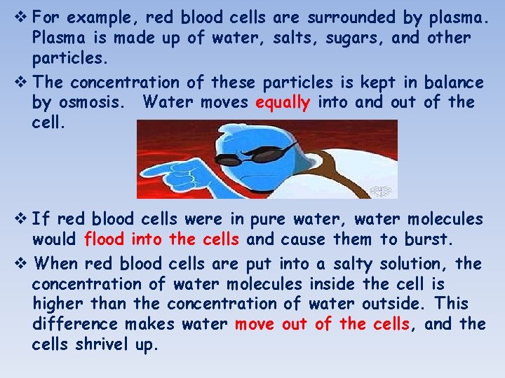 v For example, red blood cells are surrounded by plasma. Plasma is made up