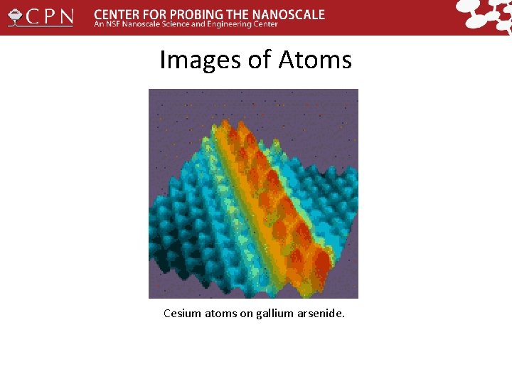 Images of Atoms Cesium atoms on gallium arsenide. 