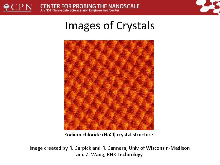Images of Crystals Sodium chloride (Na. Cl) crystal structure. Image created by R. Carpick