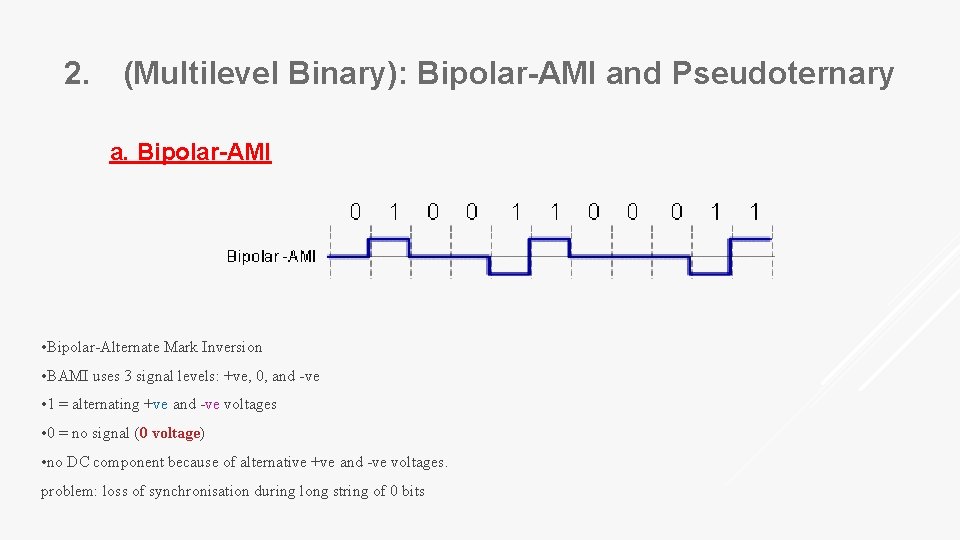 2. (Multilevel Binary): Bipolar-AMI and Pseudoternary a. Bipolar-AMI • Bipolar-Alternate Mark Inversion • BAMI