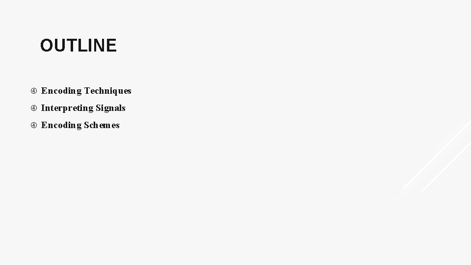 OUTLINE Encoding Techniques Interpreting Signals Encoding Schemes 