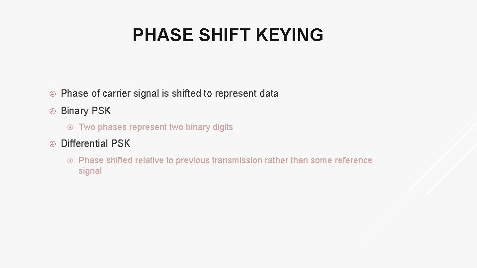 PHASE SHIFT KEYING Phase of carrier signal is shifted to represent data Binary PSK