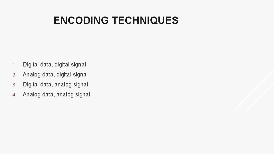 ENCODING TECHNIQUES 1. Digital data, digital signal 2. Analog data, digital signal 3. Digital
