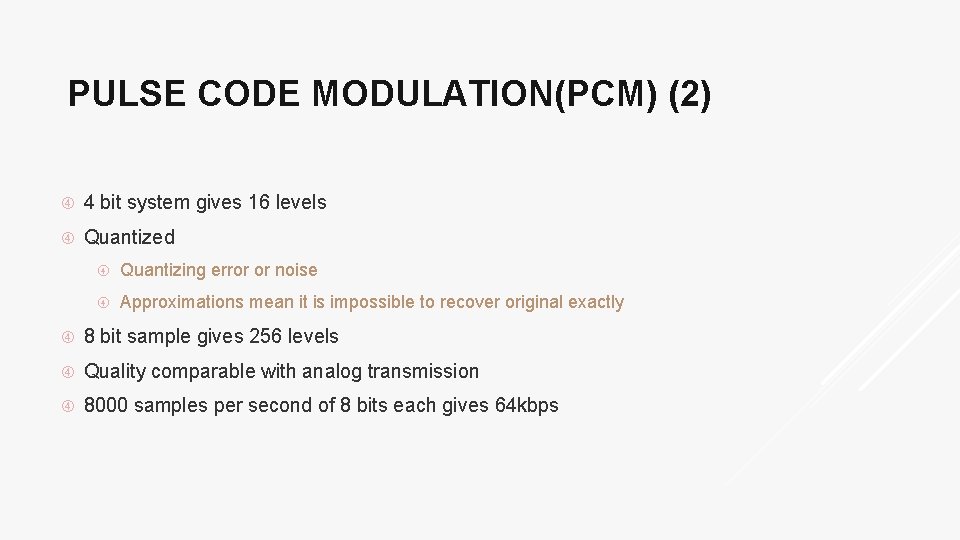 PULSE CODE MODULATION(PCM) (2) 4 bit system gives 16 levels Quantized Quantizing error or