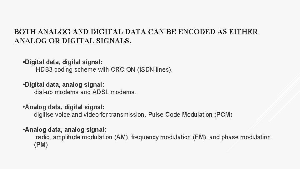 BOTH ANALOG AND DIGITAL DATA CAN BE ENCODED AS EITHER ANALOG OR DIGITAL SIGNALS.