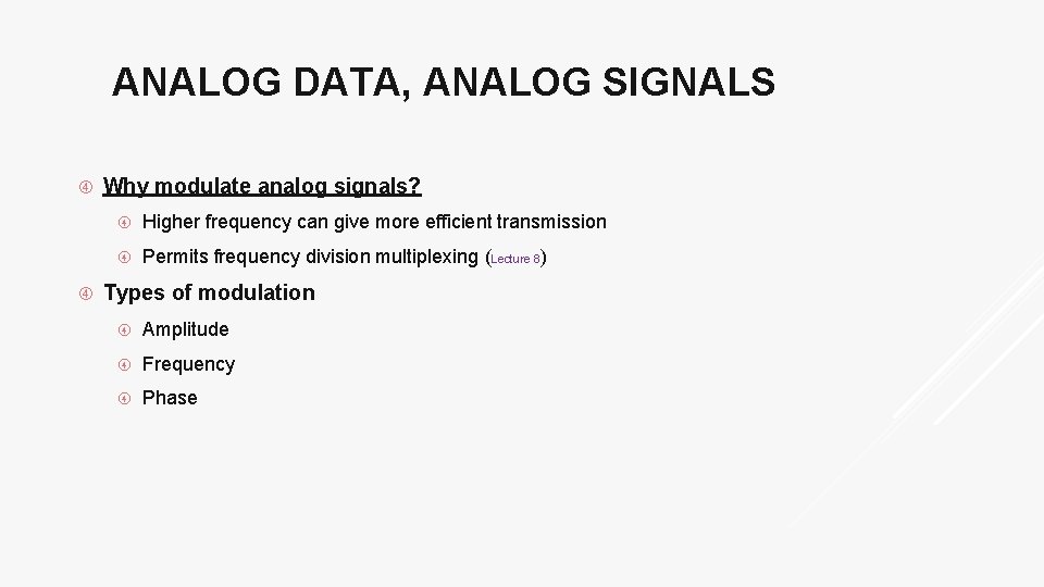 ANALOG DATA, ANALOG SIGNALS Why modulate analog signals? Higher frequency can give more efficient