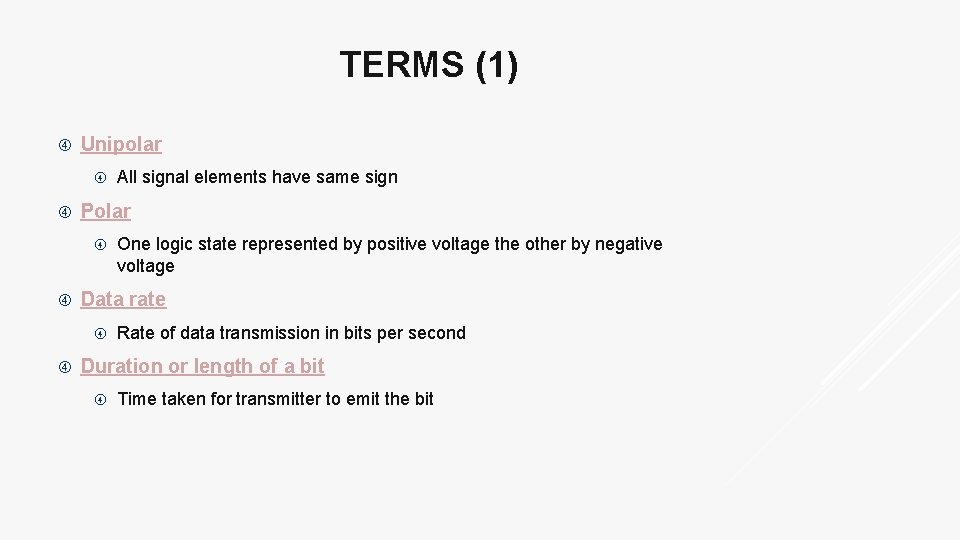 TERMS (1) Unipolar Polar One logic state represented by positive voltage the other by