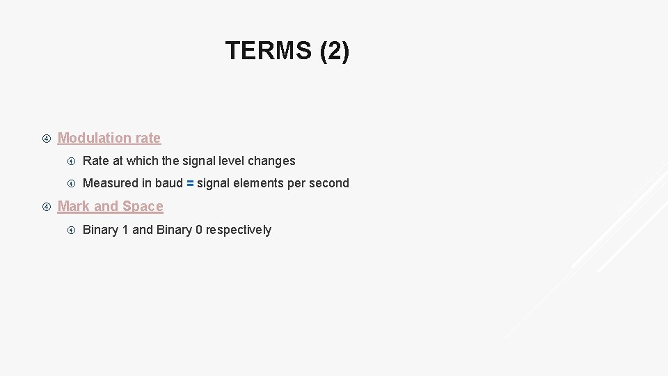 TERMS (2) Modulation rate Rate at which the signal level changes Measured in baud