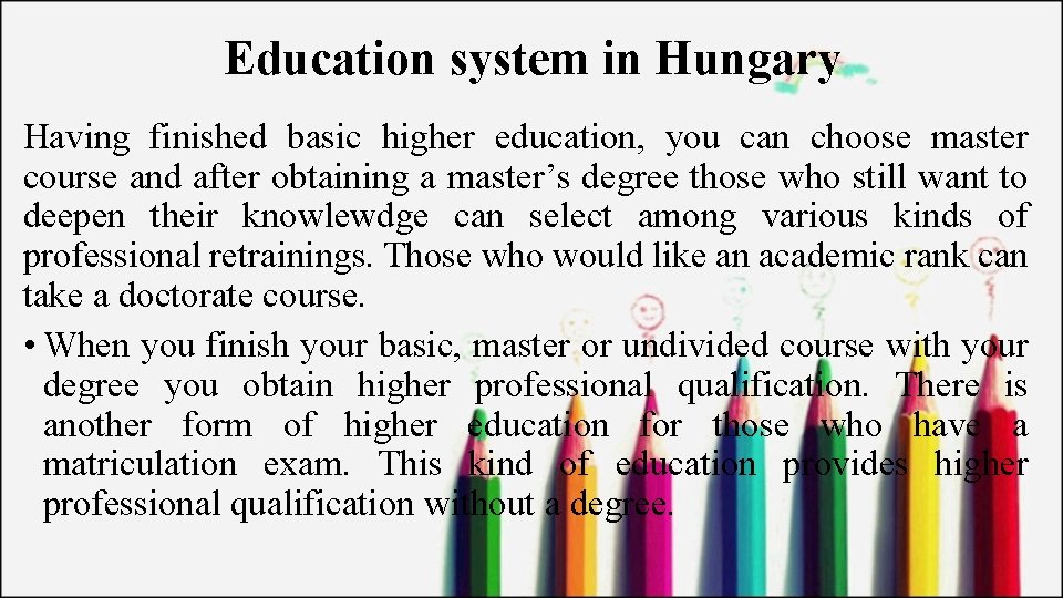 Education system in Hungary Having finished basic higher education, you can choose master course