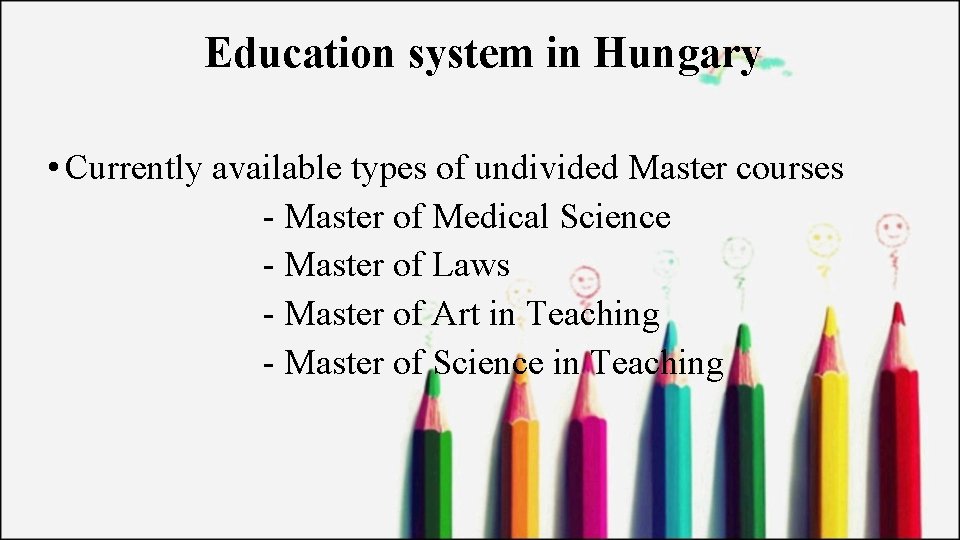 Education system in Hungary • Currently available types of undivided Master courses - Master