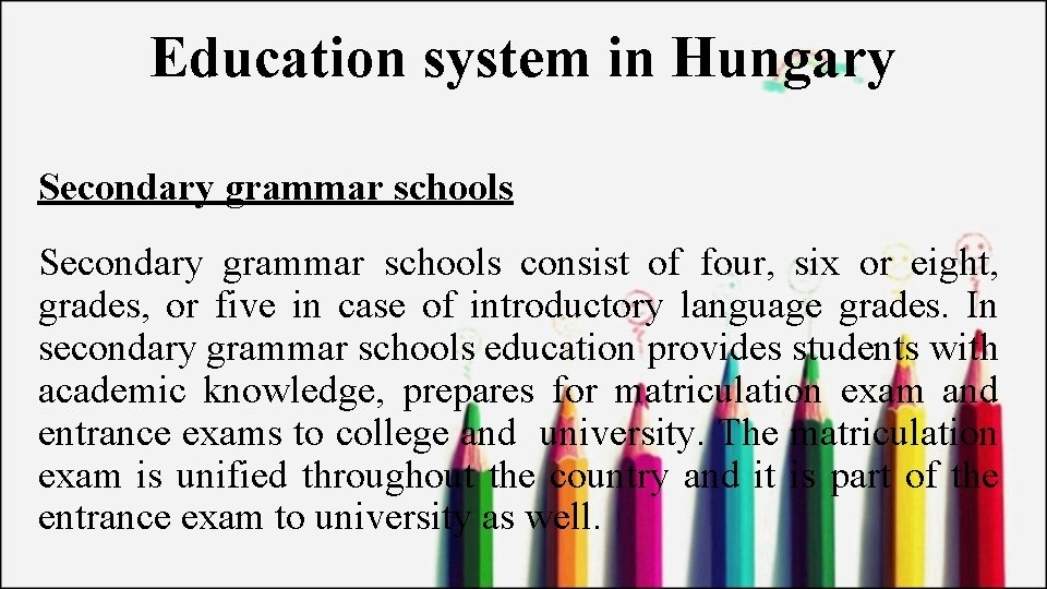 Education system in Hungary Secondary grammar schools consist of four, six or eight, grades,