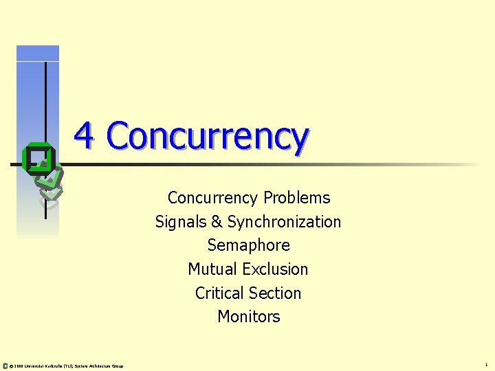 4 Concurrency Problems Signals & Synchronization Semaphore Mutual Exclusion Critical Section Monitors © 2008
