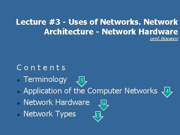 Lecture #3 - Uses of Networks. Network Architecture - Network Hardware prof. Boyanov Contents