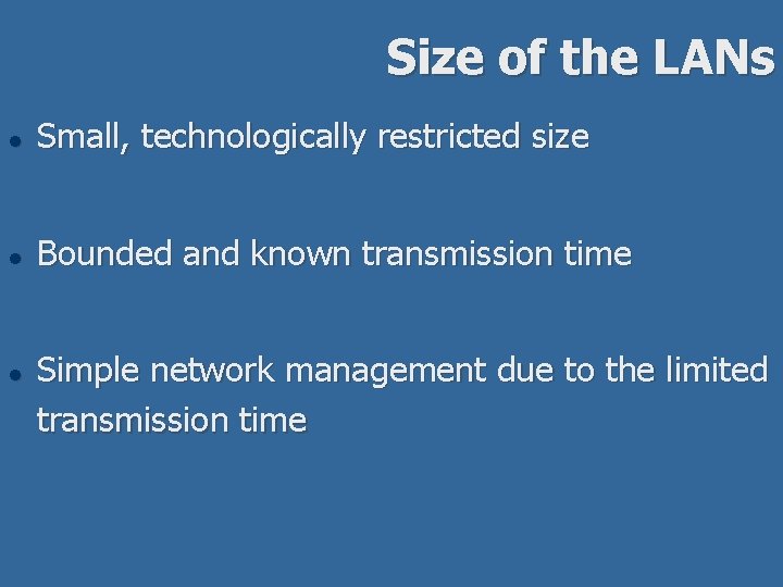Size of the LANs l Small, technologically restricted size l Bounded and known transmission