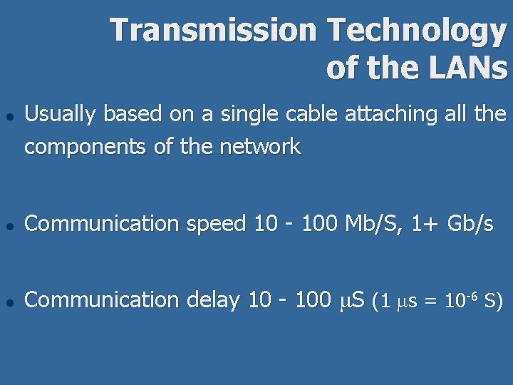 Transmission Technology of the LANs l Usually based on a single cable attaching all