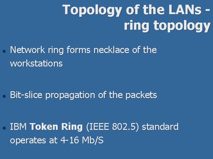 Topology of the LANs ring topology l l l Network ring forms necklace of