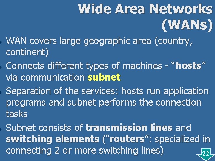 l l Wide Area Networks (WANs) WAN covers large geographic area (country, continent) Connects