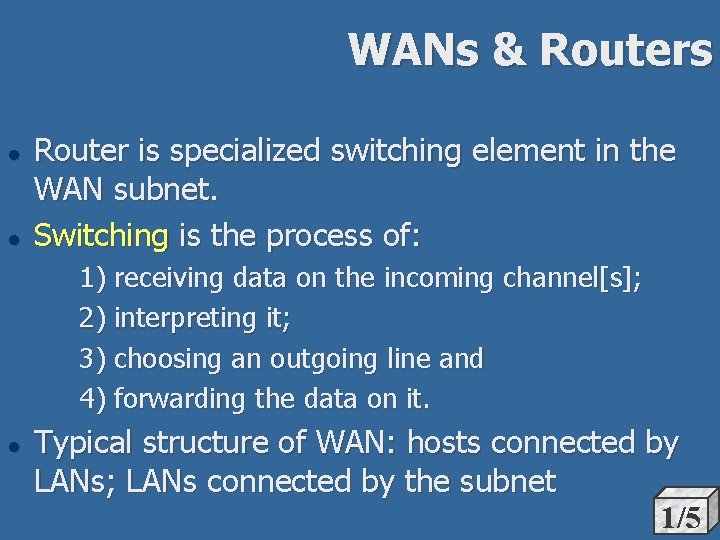 WANs & Routers l l Router is specialized switching element in the WAN subnet.