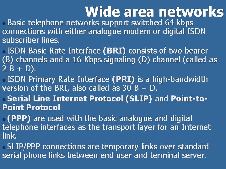 Wide area networks Basic telephone networks support switched 64 kbps connections with either analogue