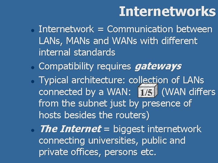Internetworks l l Internetwork = Communication between LANs, MANs and WANs with different internal