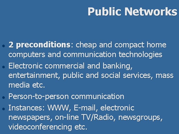 Public Networks l l 2 preconditions: cheap and compact home computers and communication technologies