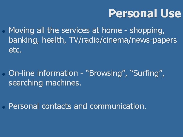 Personal Use l l l Moving all the services at home - shopping, banking,