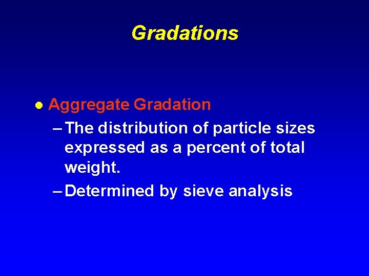 Gradations l Aggregate Gradation – The distribution of particle sizes expressed as a percent