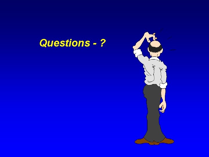 Questions - ? 