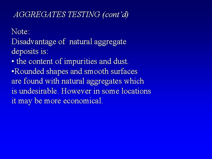 AGGREGATES TESTING (cont’d) Note: Disadvantage of natural aggregate deposits is: • the content of