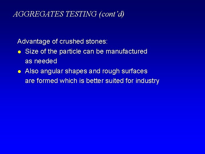 AGGREGATES TESTING (cont’d) Advantage of crushed stones: l Size of the particle can be