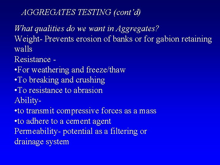 AGGREGATES TESTING (cont’d) What qualities do we want in Aggregates? Weight- Prevents erosion of