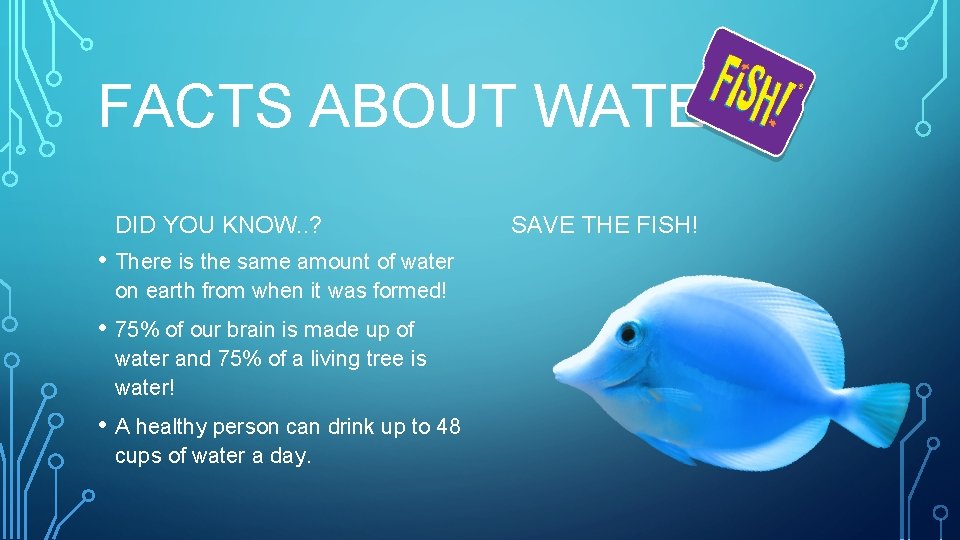 FACTS ABOUT WATER! DID YOU KNOW. . ? • There is the same amount